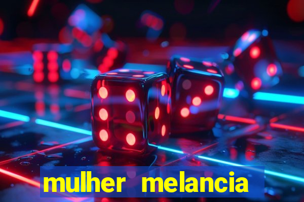 mulher melancia dancando nua